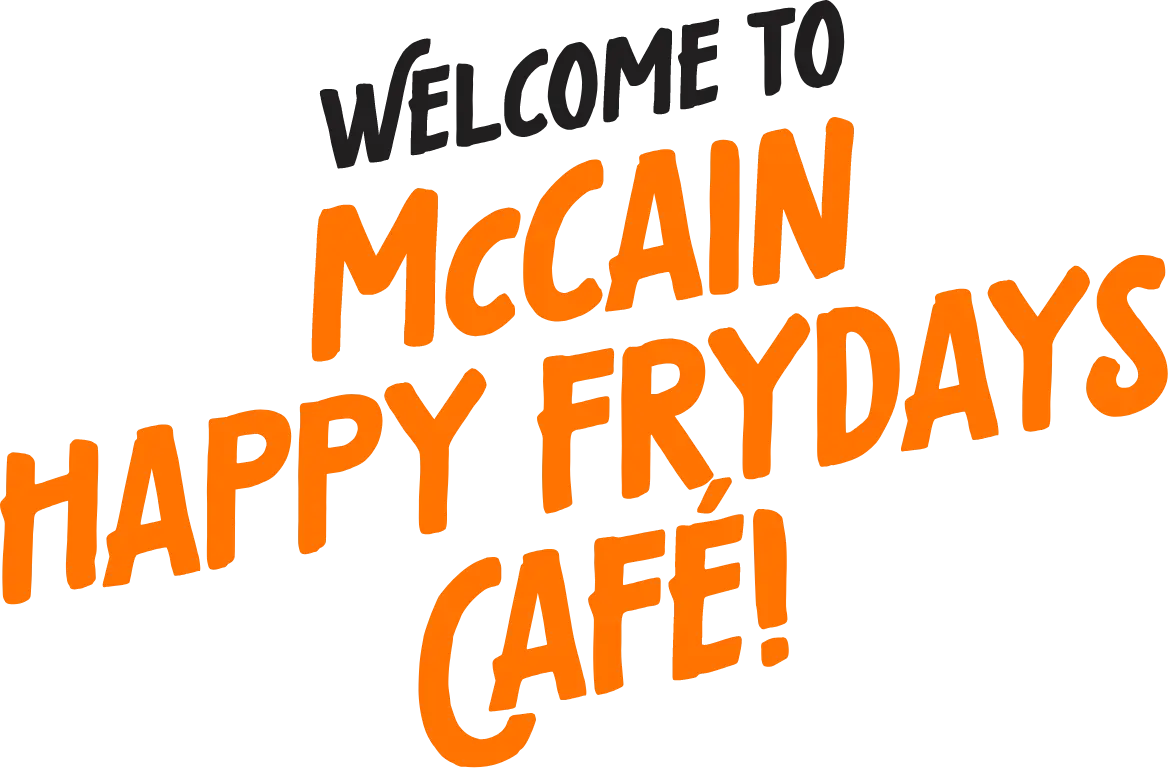 Welcome to the McCain Happy Frydays Café!