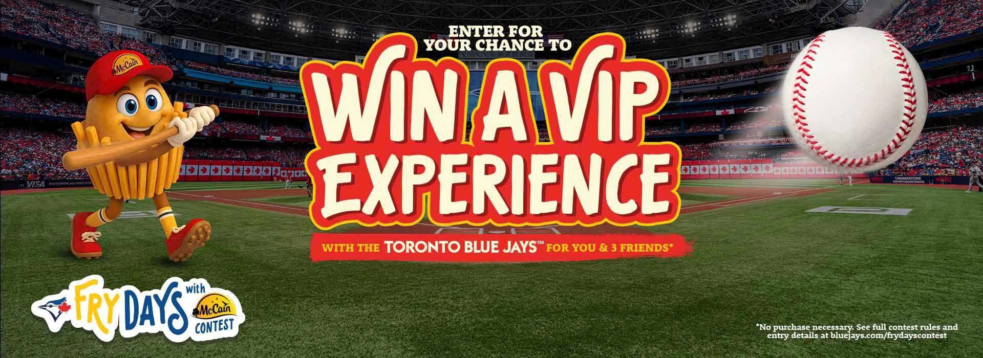 Enter for your chance to win a VIP Experience with the Toronto Blue Jays for you and three friends. Link directs to www.bluejays.com/frydayscontest 